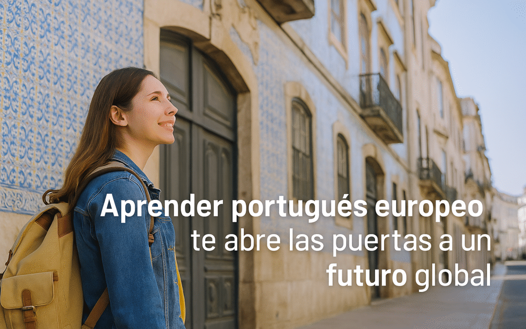 Cómo aprender portugués europeo te abre las puertas a un futuro global