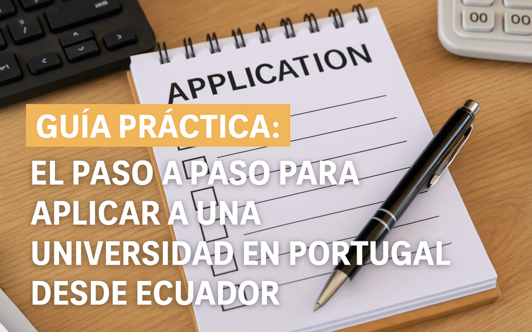 Guía práctica: el paso a paso para aplicar a una universidad en Portugal desde Ecuador